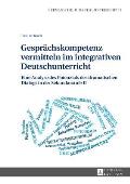 Gespraechskompetenz vermitteln im integrativen Deutschunterricht: Eine Analyse des Potenzials des dramatischen Dialogs in der Sekundarstufe II