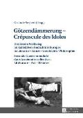 Goetzendaemmerung - Cr?puscule des Idoles: Der Zweite Weltkrieg im kollektiven Gedaechtnis Europas in Literatur - Kunst - Geschichte/Philosophie Secon