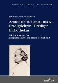 Achille Ratti / Papst Pius XI.: Predigtlehrer - Prediger - Bibliothekar: Mit Stimmen aus der zeitgenoessischen Homiletik in Deutschland
