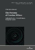 The Persona of Czeslaw Milosz: Authorial Poetics, Critical Debates, Reception Games