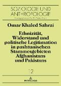 Ethnizitaet, Widerstand und politische Legitimation in pashtunischen Stammesgebieten Afghanistans und Pakistans