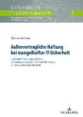 Au?ervertragliche Haftung bei mangelhafter IT-Sicherheit: Legislative Handlungsoptionen zur Verbesserung des IT-Sicherheitsniveaus von Produkten und D