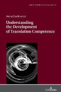 Understanding the Development of Translation Competence