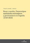 Raza y naci?n. Estereotipos nacionales extranjeros y peninsulares en Espa?a (1750-1833)