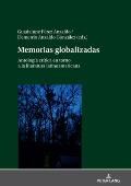 Memorias globalizadas: Antolog?a cr?tica en torno a la literatura latinoamericana