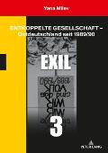 Entkoppelte Gesellschaft - Ostdeutschland seit 1989/90: Band 3: Exil