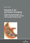 Outcomes in der perinatalen Versorgung: Einfluesse des Leistungsvolumens und weiterer Krankenhausspezifika untersucht anhand deutscher Qualitaetsberic
