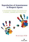 Reproduction of Armenianness in Diasporic Spaces: A Comparative Analysis of Armenianness in Turkish, Lebanese and British Cases