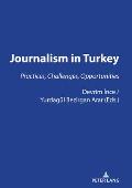 Journalism in Turkey: : Practices, Challenges, Opportunities