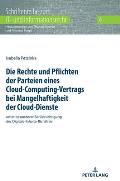 Die Rechte und Pflichten der Parteien eines Cloud-Computing-Vertrags bei Mangelhaftigkeit der Cloud-Dienste: unter besonderer Beruecksichtigung der Di