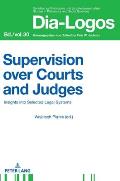 Supervision Over Courts and Judges: Insights Into Selected Legal Systems