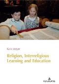Religion, Interreligious Learning and Education: Edited and revised by L. Philip Barnes, King's College London