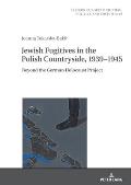 Jewish Fugitives in the Polish Countryside, 1939-1945: Beyond the German Holocaust Project
