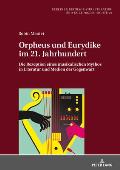 Orpheus und Eurydike im 21. Jahrhundert: Die Rezeption eines musikalischen Mythos in Literatur und Medien der Gegenwart