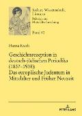 Geschichtsrezeption in deutsch-juedischen Periodika (1837-1938): Das europaeische Judentum in Mittelalter und Frueher Neuzeit