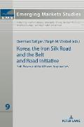 Korea, the Iron Silk Road and the Belt and Road Initiative: Soft Power and Hard Power Approaches