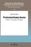 Protestantismus heute: Potentiale - Pathologien - Paradoxien