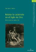 Relatar la cat?strofe en el Siglo de Oro: Entre noticia y narraci?n