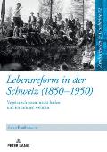 Lebensreform in der Schweiz (1850-1950): Vegetarisch essen, nackt baden und im Gruenen wohnen