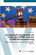 Europ?ische Asylpolitik im Lichte der EMRK und der EGMR-Rechtsprechung
