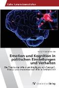 Emotion Und Kognition in Politischen Einstellungen Und Verhalten