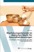 Wachstumspotenziale im deutschen Markt f?r Gesundheitsleistungen