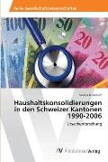 Haushaltskonsolidierungen in den Schweizer Kantonen 1990-2006