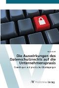 Die Auswirkungen des Datenschutzrechts auf die Unternehmenspraxis