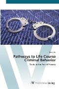 Pathways to Life Course Criminal Behavior