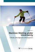Decision Making under Uncertainty