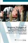 Response Strategies of Incumbent Firms to Disruptive Innovation