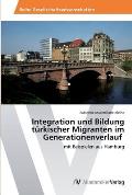 Integration und Bildung t?rkischer Migranten im Generationenverlauf