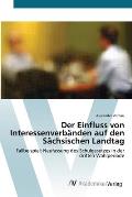 Der Einfluss von Interessenverb?nden auf den S?chsischen Landtag
