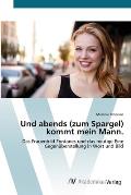 Und abends (zum Spargel) kommt mein Mann.