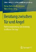 Beratung Zwischen T?r Und Angel: Professionalisierung Von Beratung in Offenen Settings