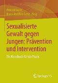 Sexualisierte Gewalt Gegen Jungen: Pr?vention Und Intervention: Ein Handbuch F?r Die PRAXIS