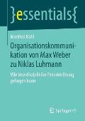 Organisationskommunikation Von Max Weber Zu Niklas Luhmann: Wie Interdisziplin?re Theoriebildung Gelingen Kann