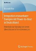 Integration Erneuerbarer Energien Mit Power-To-Heat in Deutschland: Potentiale Zur Nutzung Von Strom?bersch?ssen in Fernw?rmenetzen