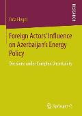 Foreign Actors' Influence on Azerbaijan's Energy Policy: Decisions Under Complex Uncertainty