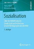 Sozialisation: ?ber Die Vermittlung Von Gesellschaft Und Individuum Und Die Bedingungen Von Identit?t