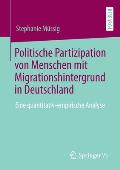 Politische Partizipation Von Menschen Mit Migrationshintergrund in Deutschland: Eine Quantitativ-Empirische Analyse