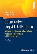 Quantitative Logistik-Fallstudien: Aufgaben Und L?sungen Zu Beschaffung, Produktion Und Distribution - Mit Planungssoftware