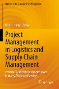 Project Management in Logistics and Supply Chain Management: Practical Guide with Examples from Industry, Trade and Services