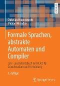 Formale Sprachen, Abstrakte Automaten Und Compiler: Lehr- Und Arbeitsbuch Mit Flaci F?r Grundstudium Und Fortbildung