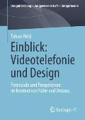 Einblick: Videotelefonie Und Design: Potenziale Und Perspektiven Im Kontext Von N?he Und Distanz.