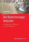 Die Biotechnologie-Industrie: Ein Einf?hrungs-, ?bersichts- Und Nachschlagewerk