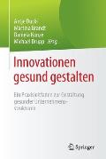 Innovationen Gesund Gestalten: Ein Praxisleitfaden Zur Gestaltung Gesunder Unternehmensstrukturen