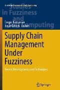 Supply Chain Management Under Fuzziness: Recent Developments and Techniques