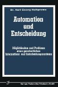 Automation Und Entscheidung: M?glichkeiten Und Probleme Eines Ganzheitlichen Informations- Und Entscheidungssystems