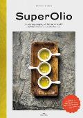 Super Olio: A New Top Category of Italian Olive Oil - Healthier and More Aromatic Than Ever